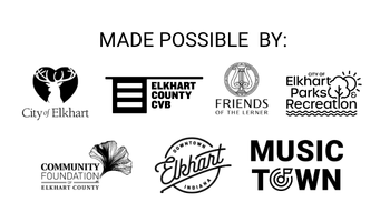 Made Possible by: City of Elkhart, Elkhart County CVB, Elkhart Parks & Recreation, Elkhart Merchant's Alliance, and Music Town